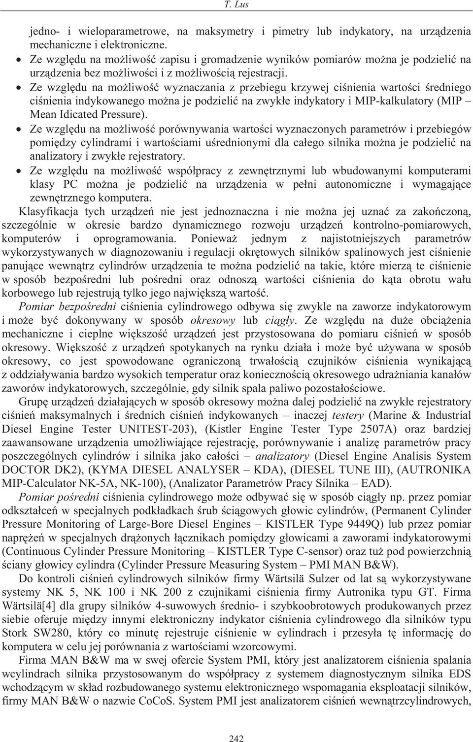 Ze wzgl du na mo liwo wyznaczania z przebiegu krzywej ci nienia warto ci redniego ci nienia indykowanego mo na je podzieli na zwyk e indykatory i MIP-kalkulatory (MIP Mean Idicated Pressure).