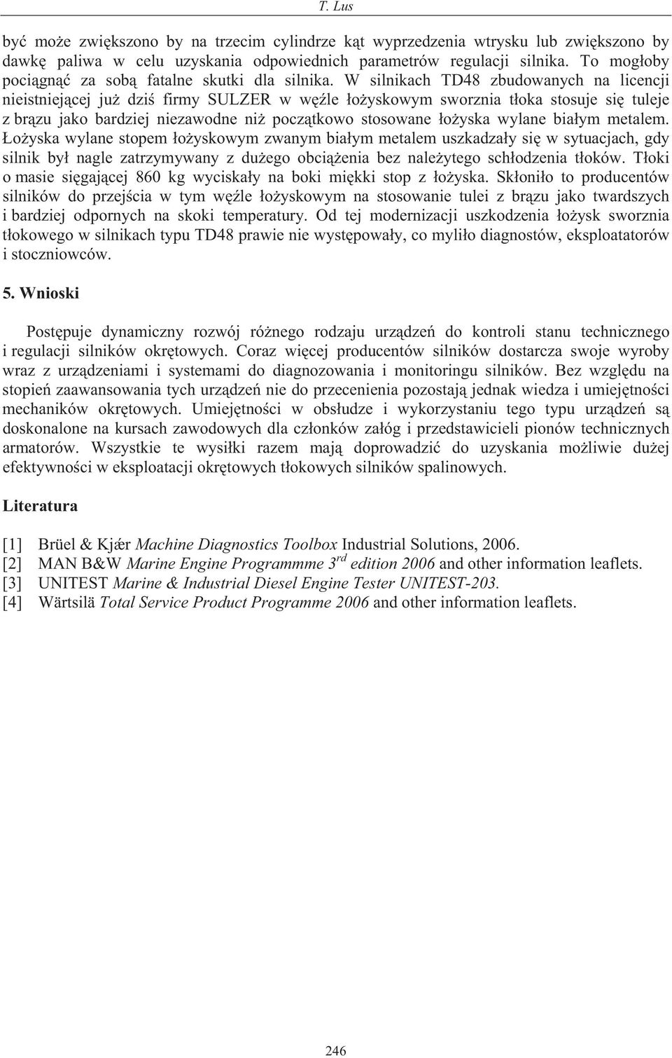 W silnikach TD48 zbudowanych na licencji nieistniej cej ju dzi firmy SULZER w w le o yskowym sworznia t oka stosuje si tuleje z br zu jako bardziej niezawodne ni pocz tkowo stosowane o yska wylane