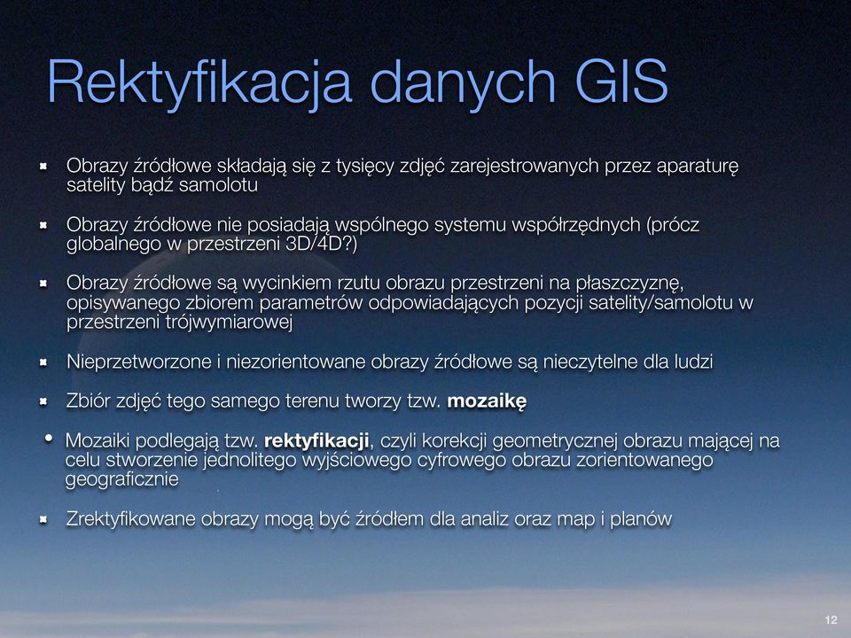 ) Obrazy źródłowe są wycinkiem rzutu obrazu przestrzeni na płaszczyznę, opisywanego zbiorem parametrów odpowiadających pozycji satelity/samolotu w przestrzeni trójwymiarowej Nieprzetworzone i