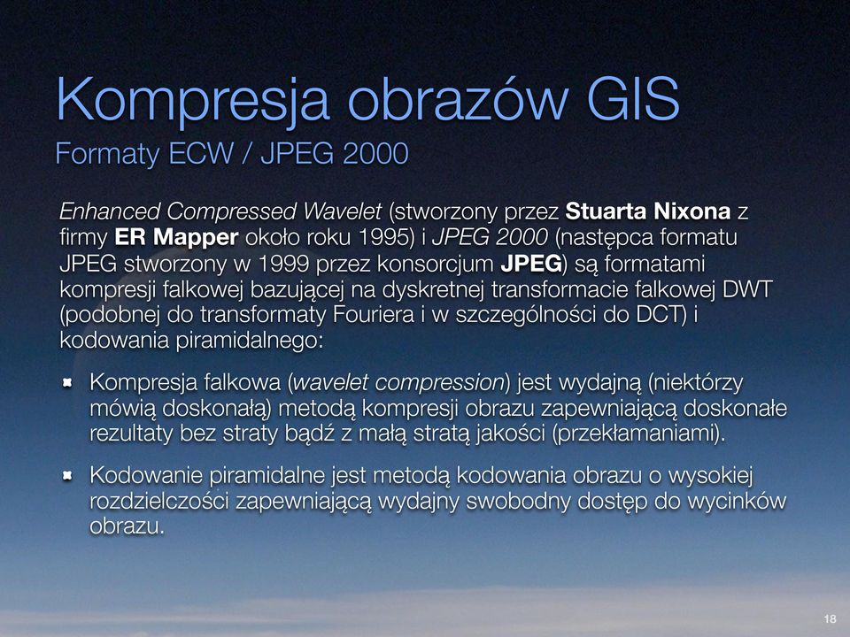 DCT) i kodowania piramidalnego: Kompresja falkowa (wavelet compression) jest wydajną (niektórzy mówią doskonałą) metodą kompresji obrazu zapewniającą doskonałe rezultaty bez