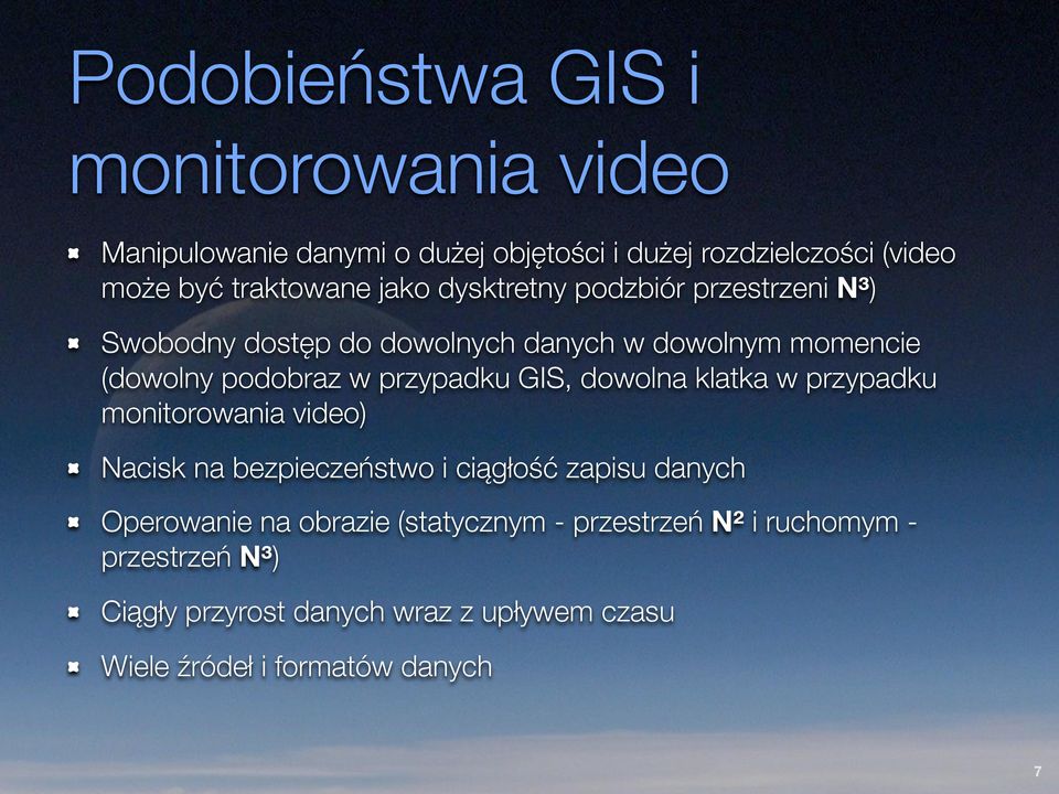 GIS, dowolna klatka w przypadku monitorowania video) Nacisk na bezpieczeństwo i ciągłość zapisu danych Operowanie na obrazie