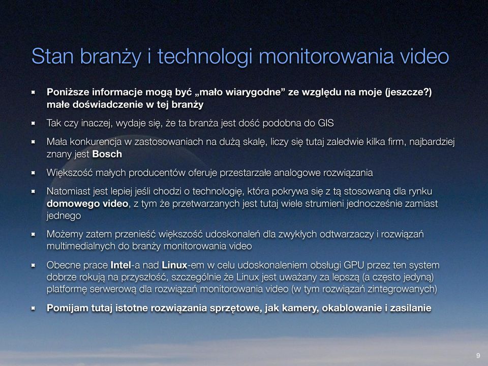 znany jest Bosch Większość małych producentów oferuje przestarzałe analogowe rozwiązania Natomiast jest lepiej jeśli chodzi o technologię, która pokrywa się z tą stosowaną dla rynku domowego video, z