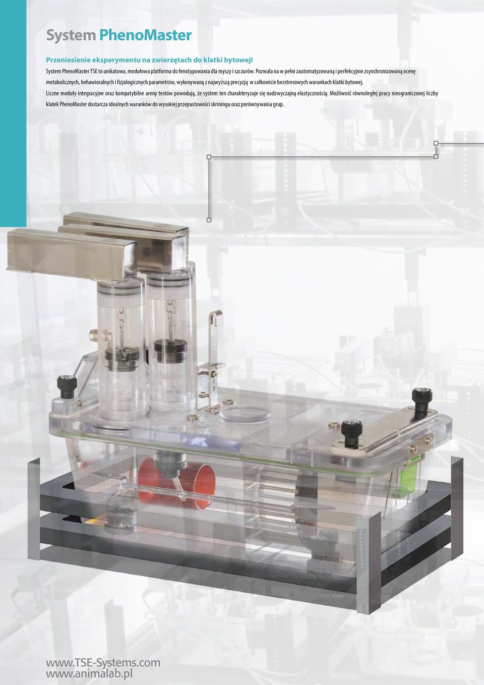 bezstresowych warunkach klatki bytowej. Liczne moduły integracyjne oraz kompatybilne areny testów powodują, że system ten charakteryzuje się nadzwyczajną elastycznością.