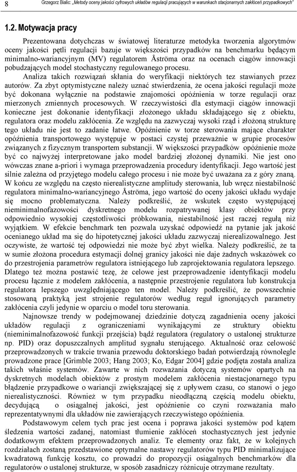 Za zby opymisyczne należy uznać swierdzenia, że ocena jakości regulacji może być dokonana wyłącznie na podsawie znajomości opóźnienia w orze regulacji oraz mierzonych zmiennych procesowych.