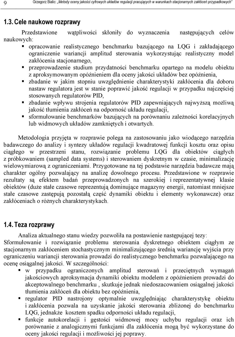 bez opóźnienia, zbadanie w jakim sopniu uwzględnienie charakerysyki zakłócenia dla doboru nasaw regulaora jes w sanie poprawić jakość regulacji w przypadku najczęściej sosowanych regulaorów PID,