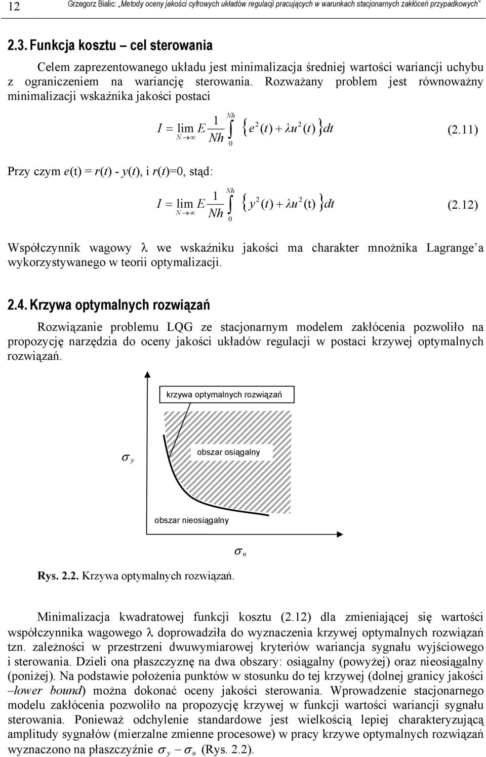 ) N Nh Współczynnik wagowy λ we wskaźniku jakości ma charaker mnożnika Lagrange a wykorzysywanego w eorii opymalizacji..4.