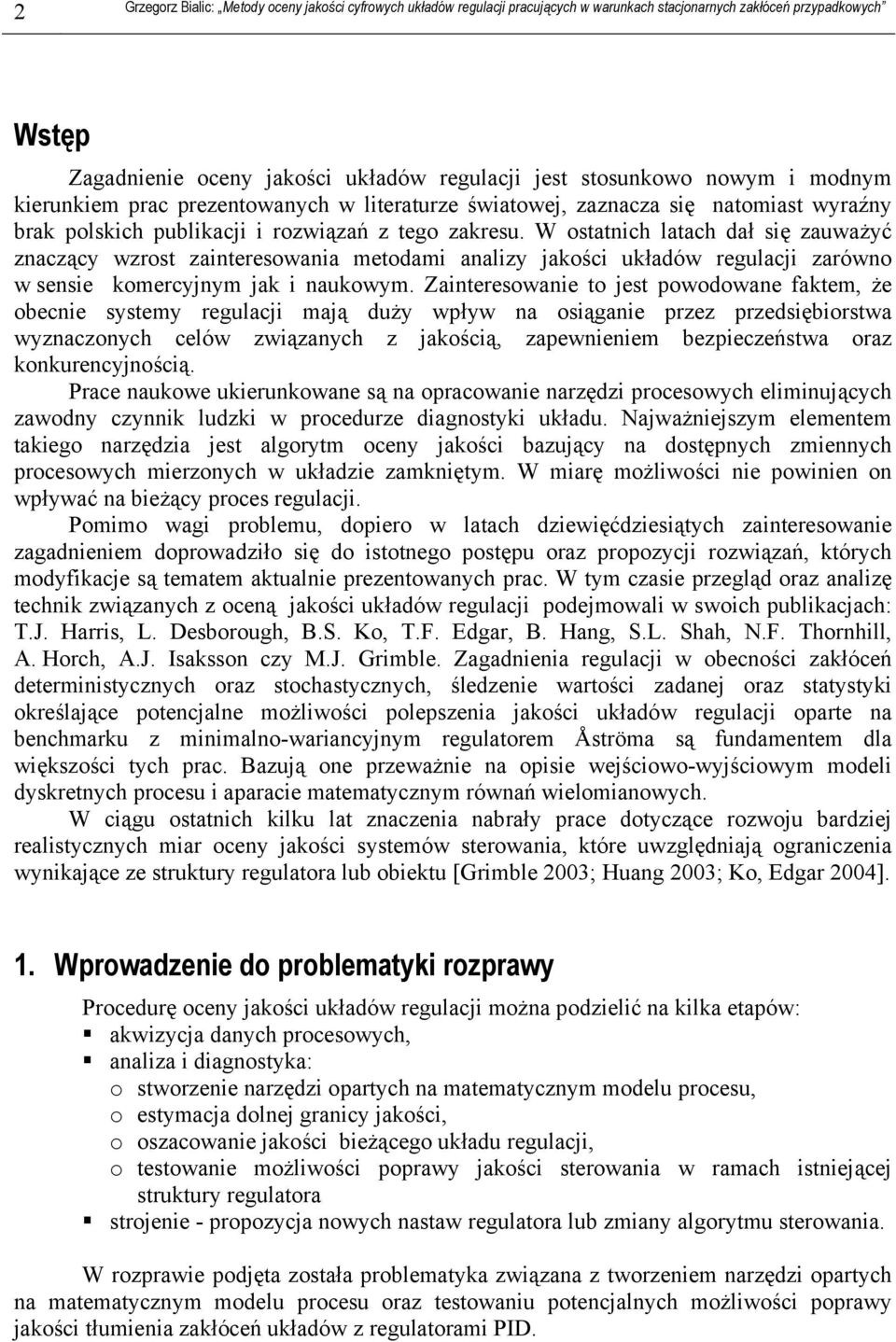 Zaineresowanie o jes powodowane fakem, że obecnie sysemy regulacji mają duży wpływ na osiąganie przez przedsiębiorswa wyznaczonych celów związanych z jakością, zapewnieniem bezpieczeńswa oraz