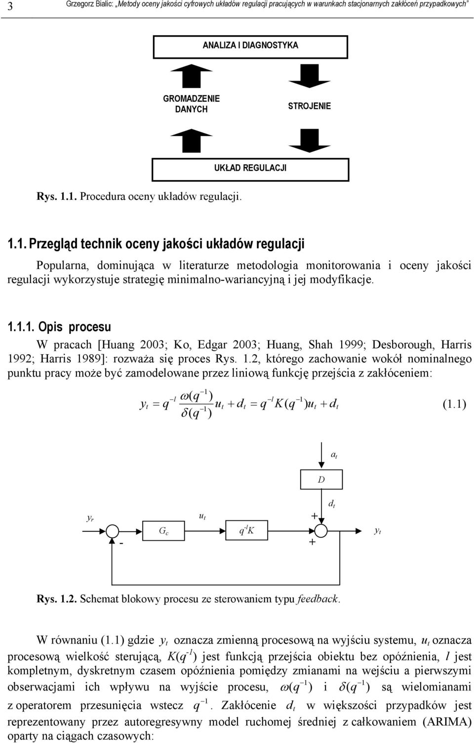 ... Opis procesu W pracach [Huang 3; Ko, Edgar 3; Huang, Shah 999; Desborough, Harris 99; Harris 989]: rozważa się proces Rys.