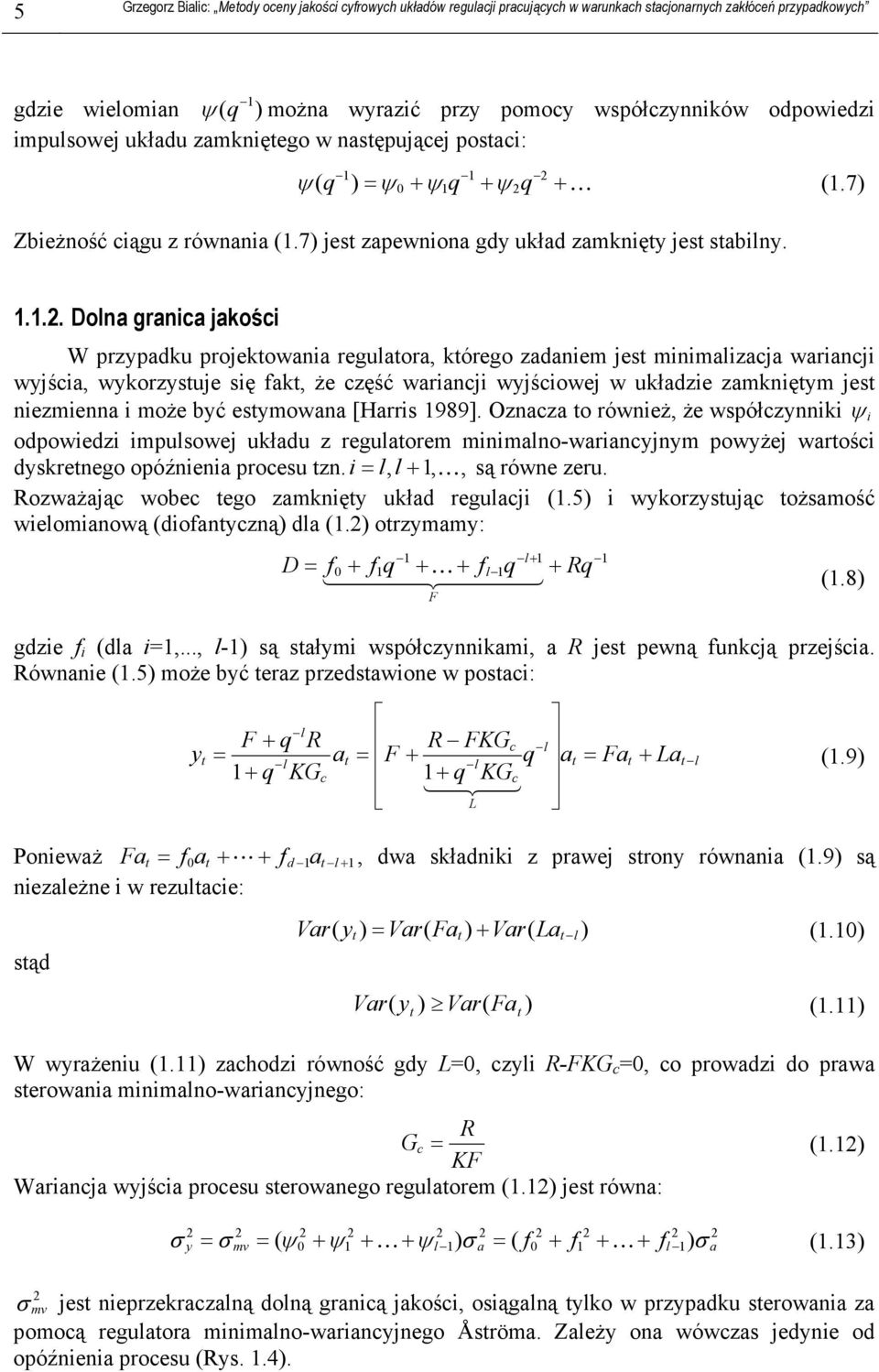 ... Dolna granica jakości W przypadku projekowania regulaora, kórego zadaniem jes minimalizacja wariancji wyjścia, wykorzysuje się fak, że część wariancji wyjściowej w układzie zamknięym jes