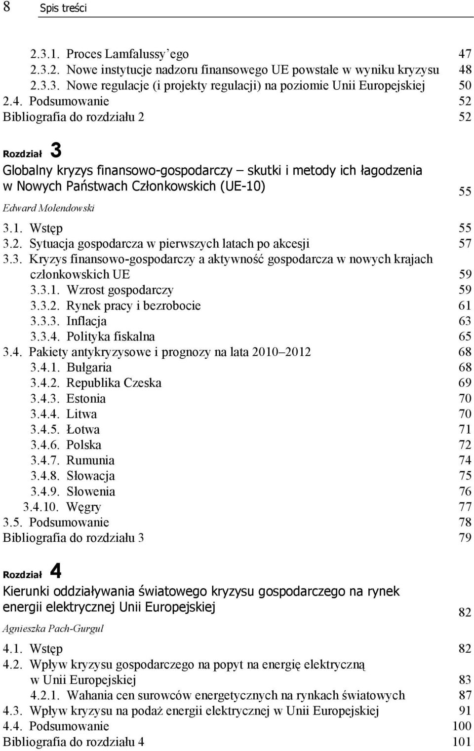 2. Sytuacja gospodarcza w pierwszych latach po akcesji 57 3.3. Kryzys finansowo-gospodarczy a aktywność gospodarcza w nowych krajach członkowskich UE 59 3.3.1. Wzrost gospodarczy 59 3.3.2. Rynek pracy i bezrobocie 61 3.