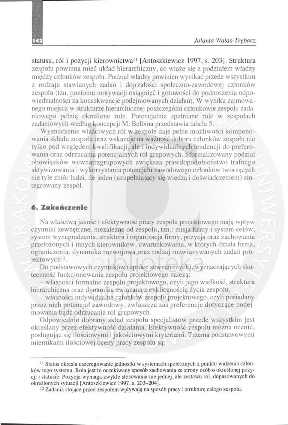 Podział władzy powinien wynikać przede wszystkim z rodzaju stawianych zadań i dojrzałośc i s połeczno-zawodowej cz ł o nków zespo łu (tzn.