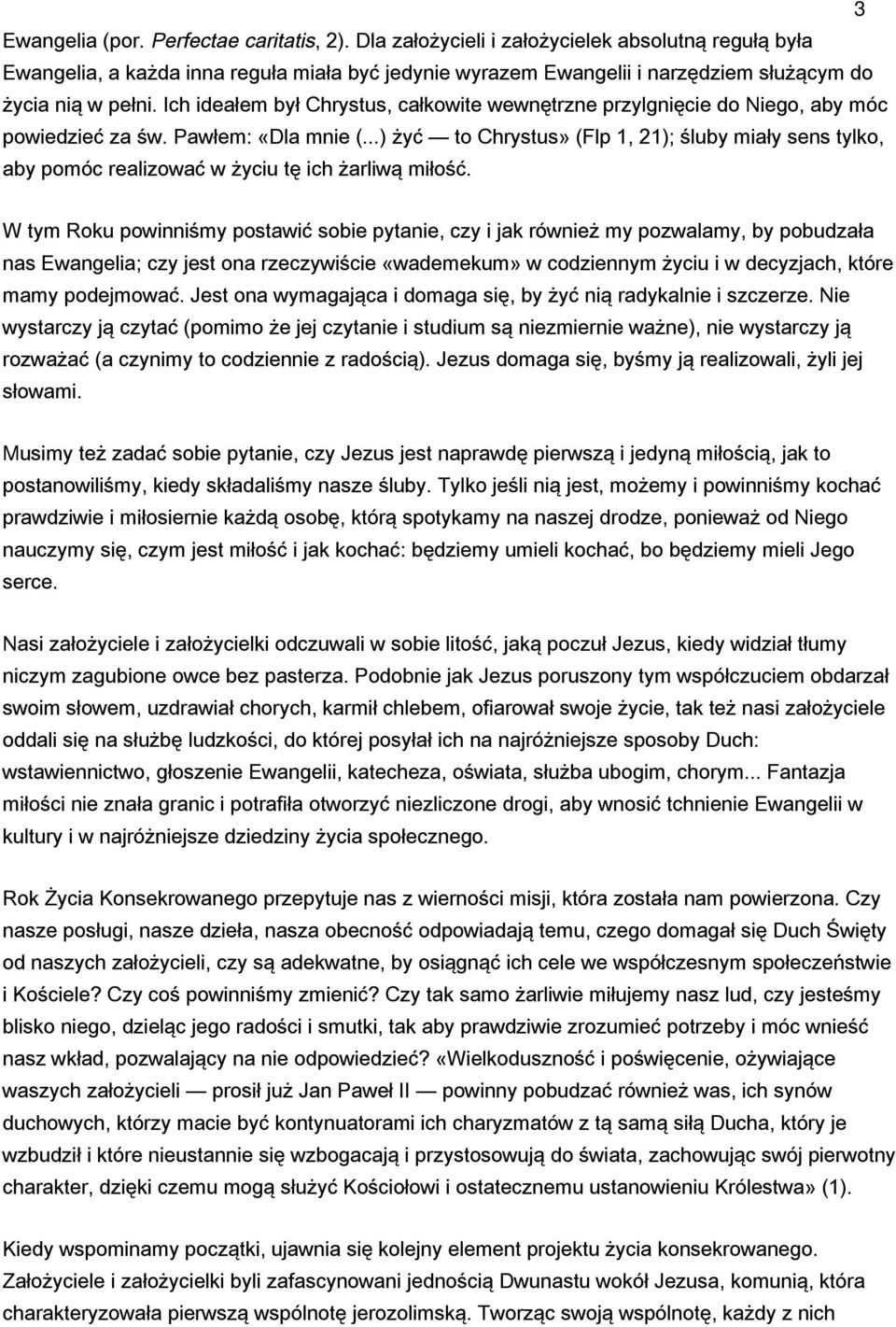 Ich ideałem był Chrystus, całkowite wewnętrzne przylgnięcie do Niego, aby móc powiedzieć za św. Pawłem: «Dla mnie (.