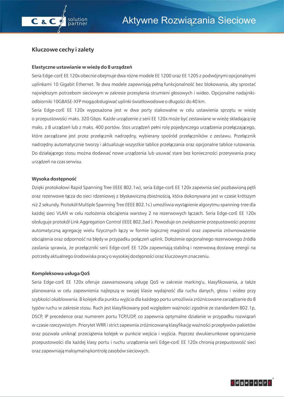 Opcjonalne nadajnikiodbiorniki 10GBASE-XFP mogą obsługiwać uplinki światłowodowe o długości do 40 km.