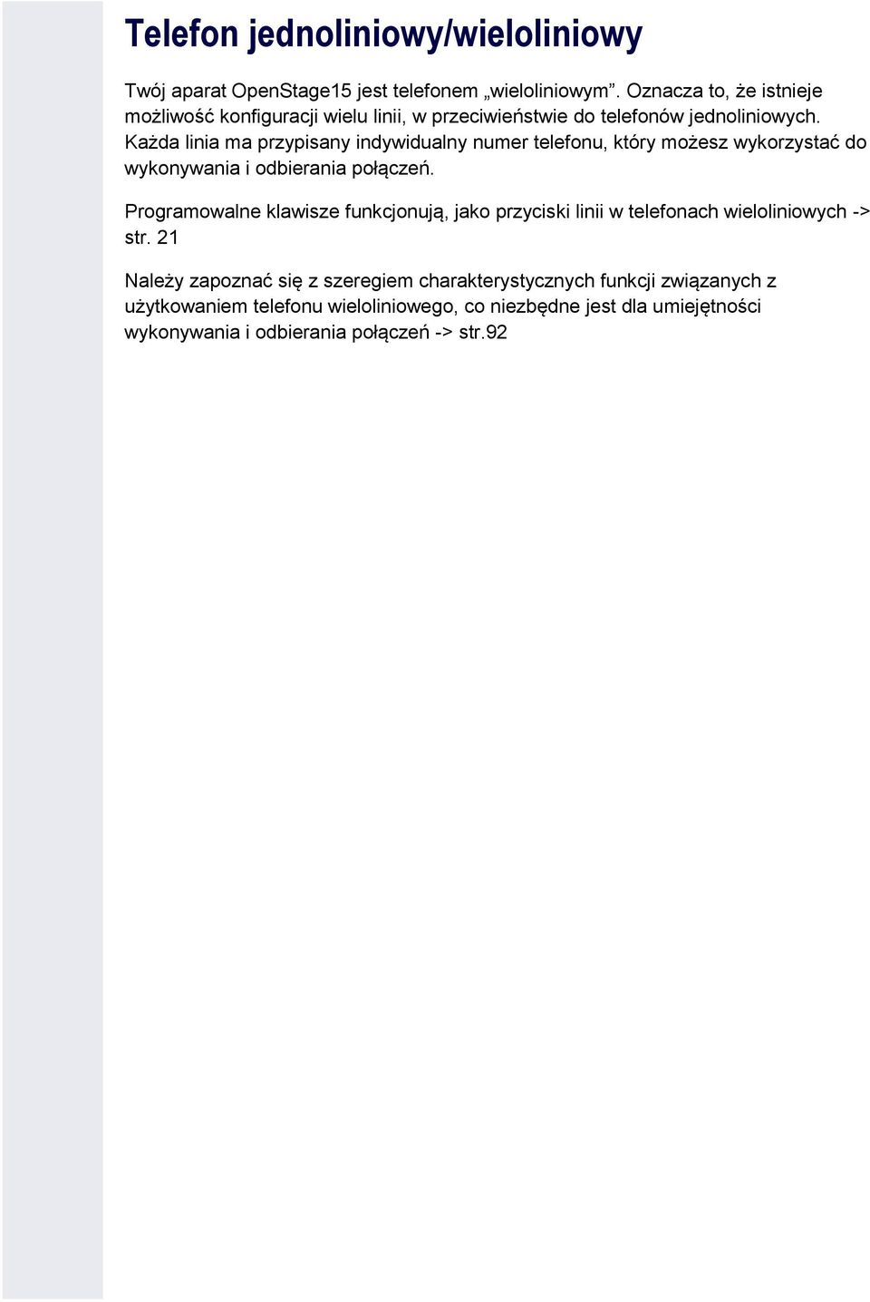 Każda linia ma przypisany indywidualny numer telefonu, który możesz wykorzystać do wykonywania i odbierania połączeń.