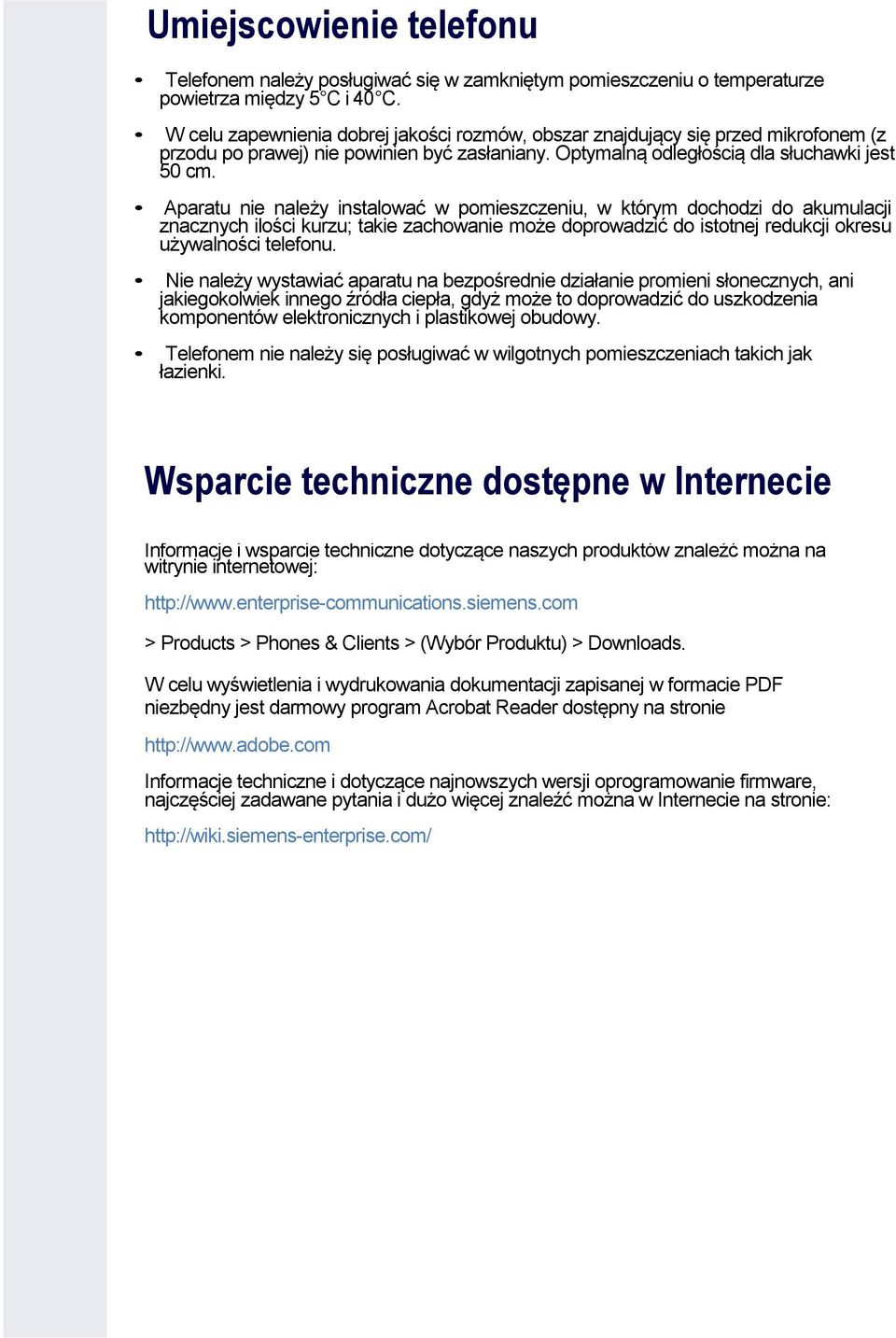 Aparatu nie należy instalować w pomieszczeniu, w którym dochodzi do akumulacji znacznych ilości kurzu; takie zachowanie może doprowadzić do istotnej redukcji okresu używalności telefonu.