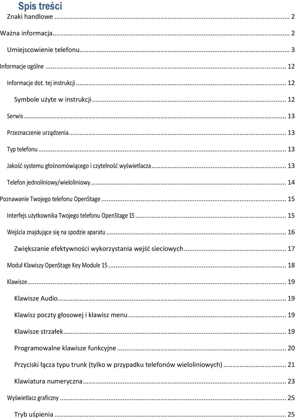 .. 15 Interfejs użytkownika Twojego telefonu OpenStage 15... 15 Wejścia znajdujące się na spodzie aparatu... 16 Zwiększanie efektywności wykorzystania wejśd sieciowych.