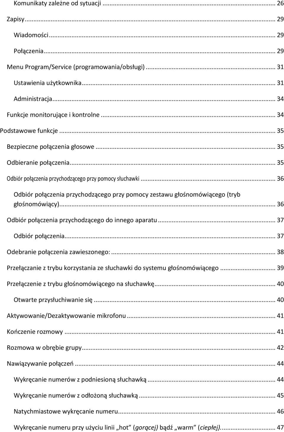 .. 36 Odbiór połączenia przychodzącego przy pomocy zestawu głośnomówiącego (tryb głośnomówiący)... 36 Odbiór połączenia przychodzącego do innego aparatu... 37 Odbiór połączenia.