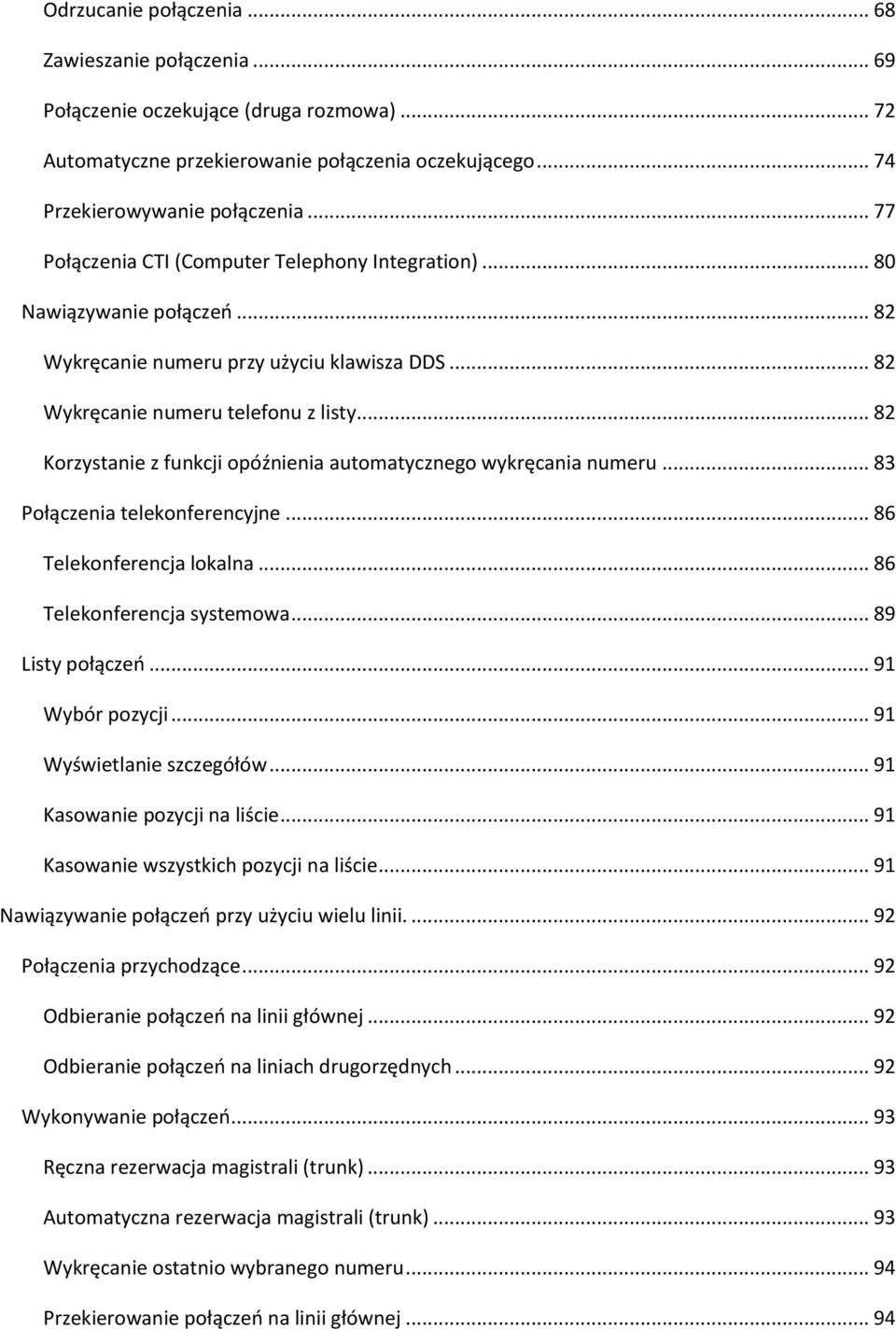 .. 82 Korzystanie z funkcji opóźnienia automatycznego wykręcania numeru... 83 Połączenia telekonferencyjne... 86 Telekonferencja lokalna... 86 Telekonferencja systemowa... 89 Listy połączeo.