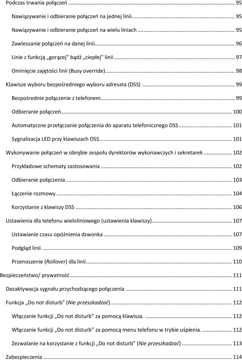 .. 99 Odbieranie połączeo... 100 Automatyczne przełączanie połączenia do aparatu telefonicznego DSS... 101 Sygnalizacja LED przy klawiszach DSS.