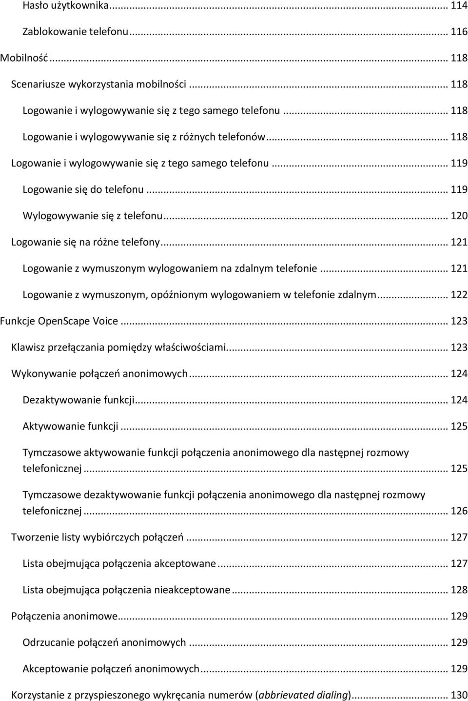 .. 120 Logowanie się na różne telefony... 121 Logowanie z wymuszonym wylogowaniem na zdalnym telefonie... 121 Logowanie z wymuszonym, opóźnionym wylogowaniem w telefonie zdalnym.