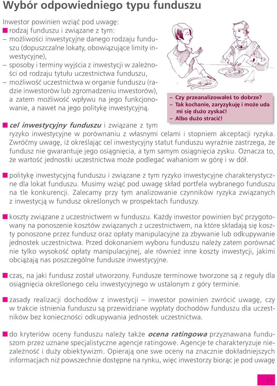 a zatem mo liwoœæ wp³ywu na jego funkcjonowanie, a nawet na jego politykê inwestycyjn¹. Czy przeanalizowa³eœ to dobrze? Tak kochanie, zaryzykujê i mo e uda mi siê du o zyskaæ! Albo du o straciæ!