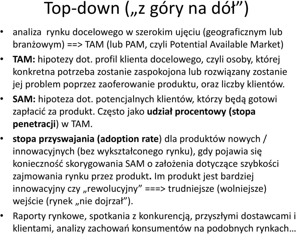 potencjalnych klientów, którzy będą gotowi zapłacić za produkt. Często jako udział procentowy (stopa penetracji) w TAM.