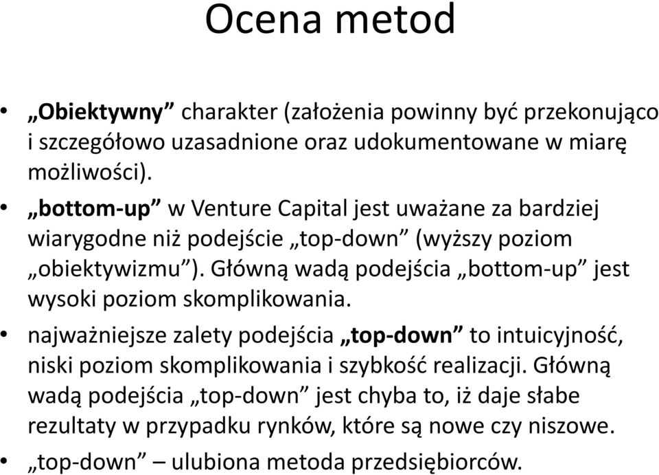 Główną wadą podejścia bottom-up jest wysoki poziom skomplikowania.