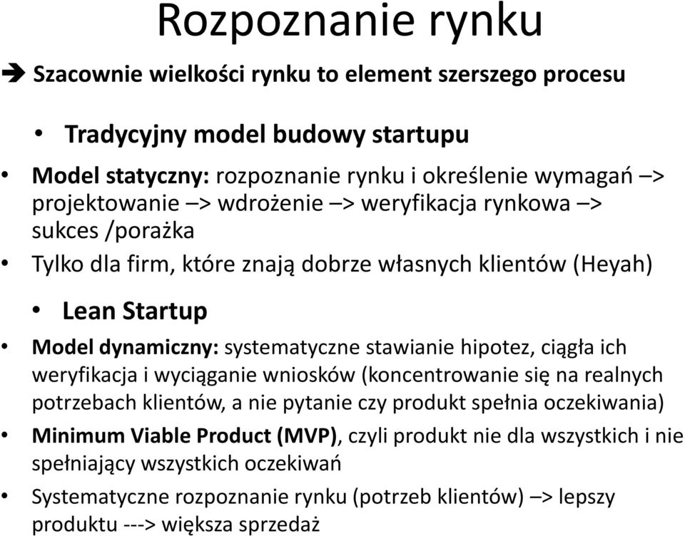 stawianie hipotez, ciągła ich weryfikacja i wyciąganie wniosków (koncentrowanie się na realnych potrzebach klientów, a nie pytanie czy produkt spełnia oczekiwania) Minimum