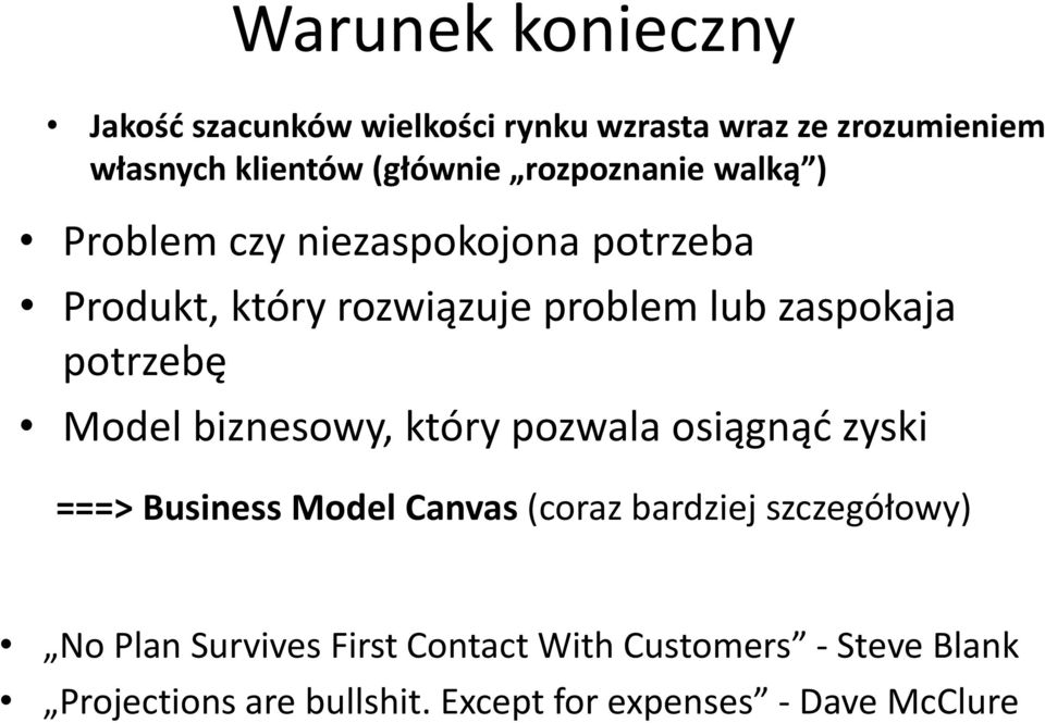 potrzebę Model biznesowy, który pozwala osiągnąć zyski ===> Business Model Canvas (coraz bardziej szczegółowy)