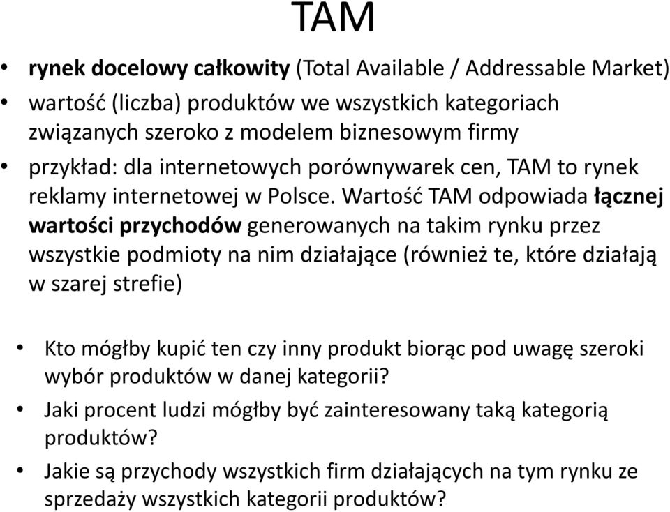 Wartość TAM odpowiada łącznej wartości przychodów generowanych na takim rynku przez wszystkie podmioty na nim działające (również te, które działają w szarej strefie) Kto