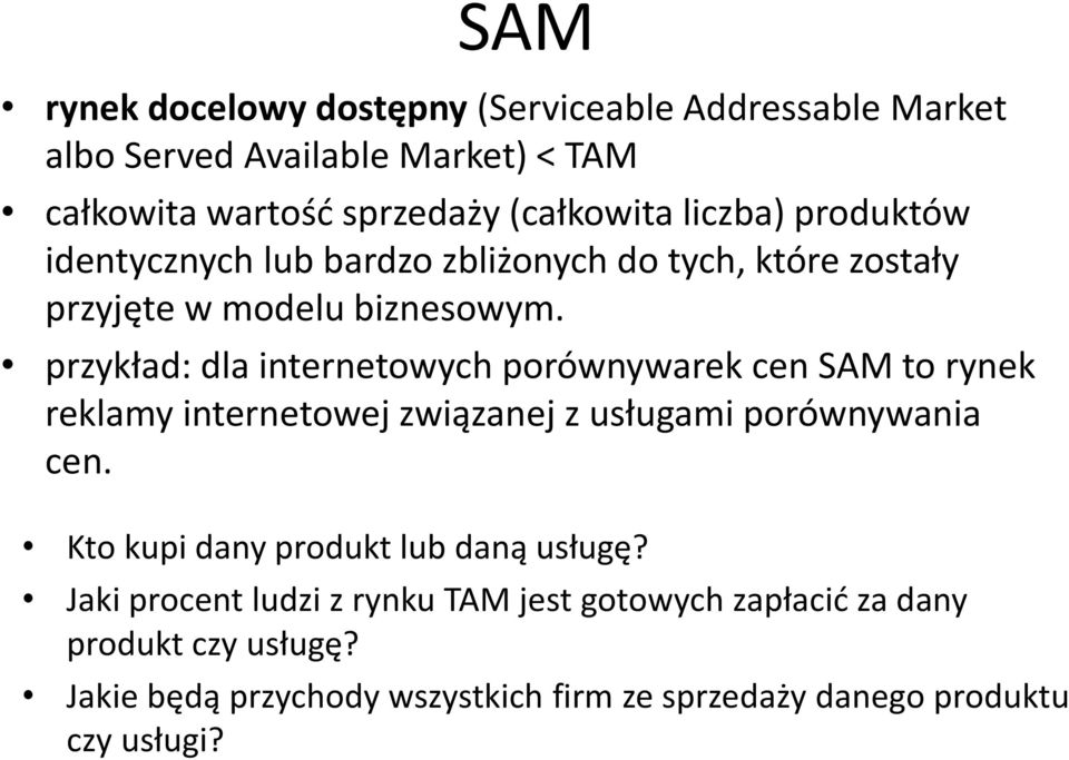 przykład: dla internetowych porównywarek cen SAM to rynek reklamy internetowej związanej z usługami porównywania cen.