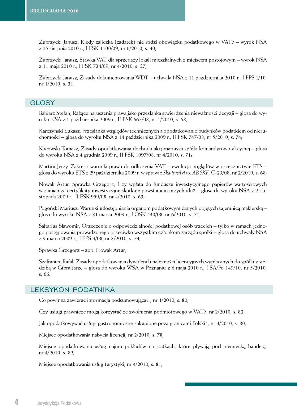 27; Zubrzycki Janusz, Zasady dokumentowania WDT uchwała NSA z 11 października 2010 r., I FPS 1/10, nr 1/2010, s. 31.