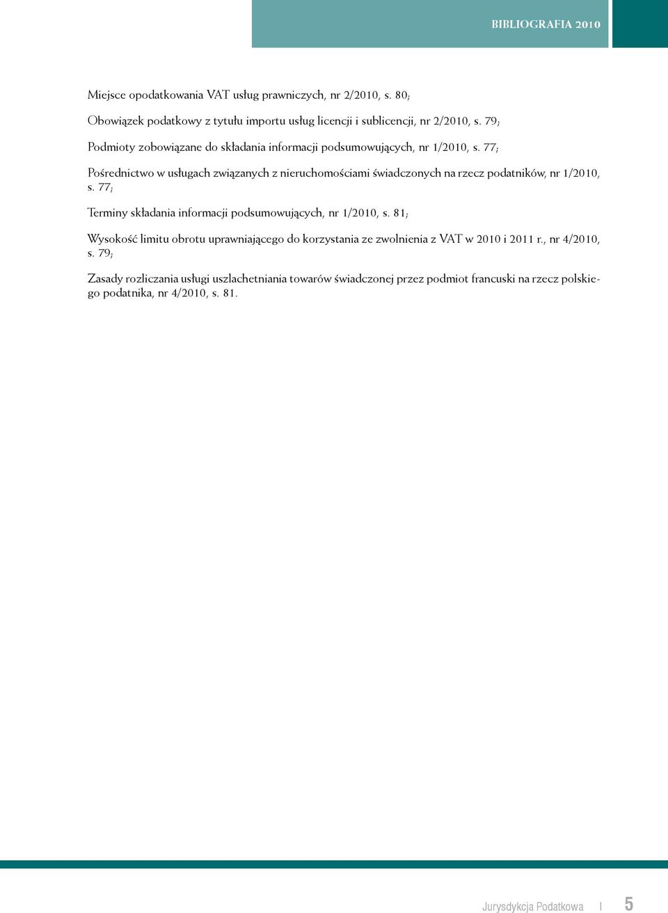 77; Pośrednictwo w usługach związanych z nieruchomościami świadczonych na rzecz podatników, nr 1/2010, s.