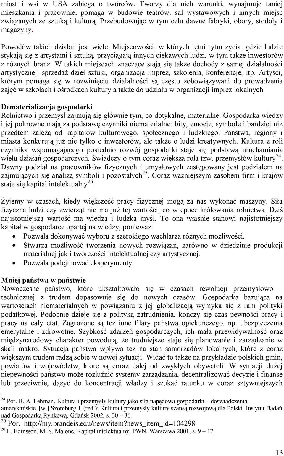 Miejscowości, w których tętni rytm życia, gdzie ludzie stykają się z artystami i sztuką, przyciągają innych ciekawych ludzi, w tym także inwestorów z różnych branż.