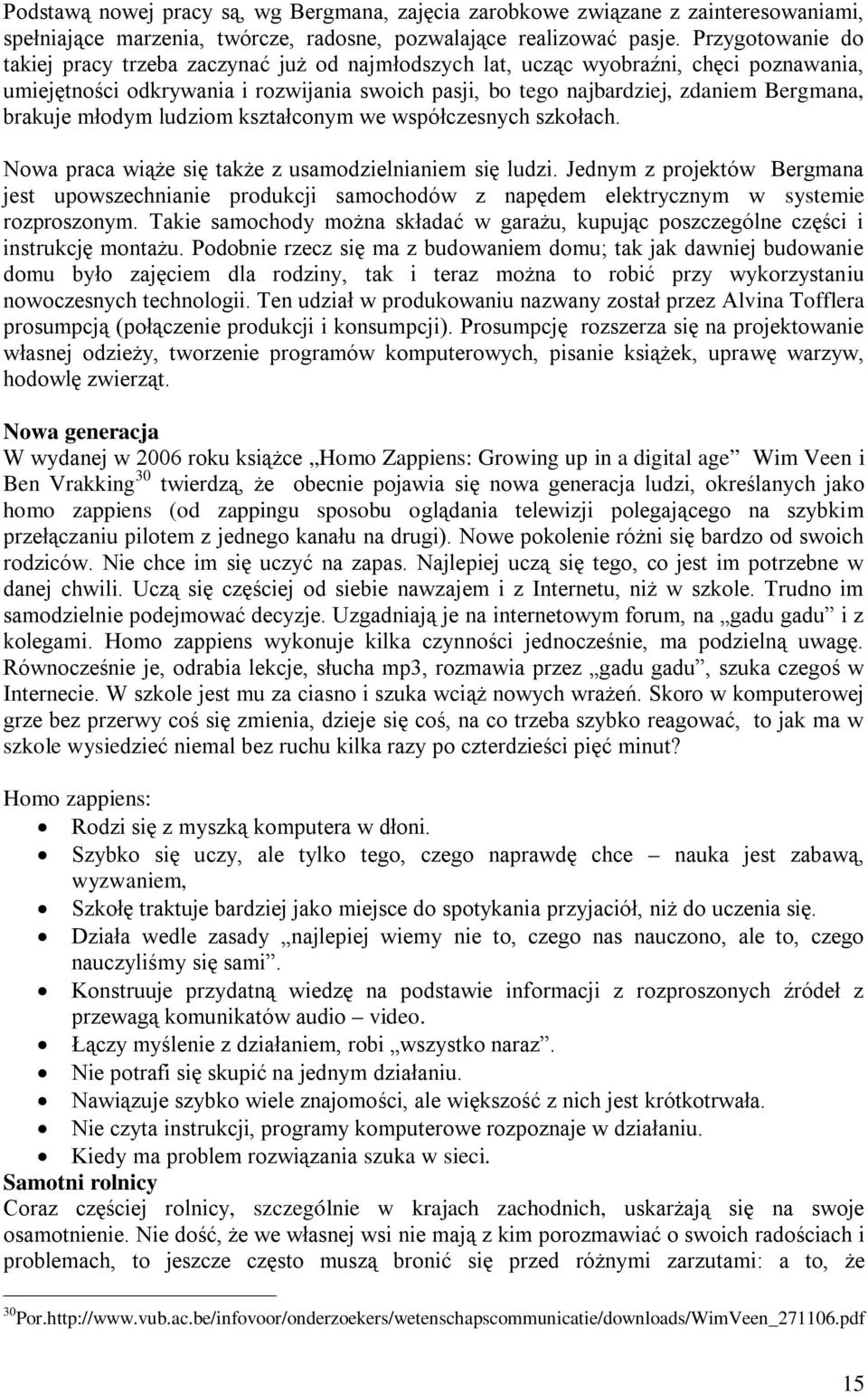 brakuje młodym ludziom kształconym we współczesnych szkołach. Nowa praca wiąże się także z usamodzielnianiem się ludzi.