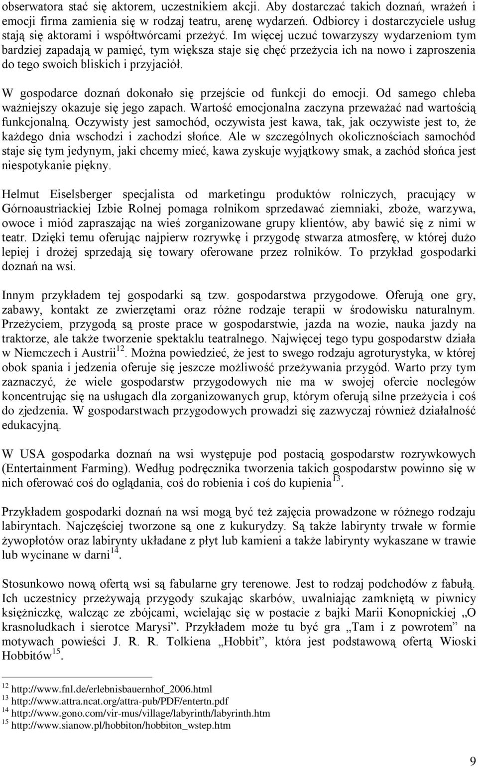 Im więcej uczuć towarzyszy wydarzeniom tym bardziej zapadają w pamięć, tym większa staje się chęć przeżycia ich na nowo i zaproszenia do tego swoich bliskich i przyjaciół.