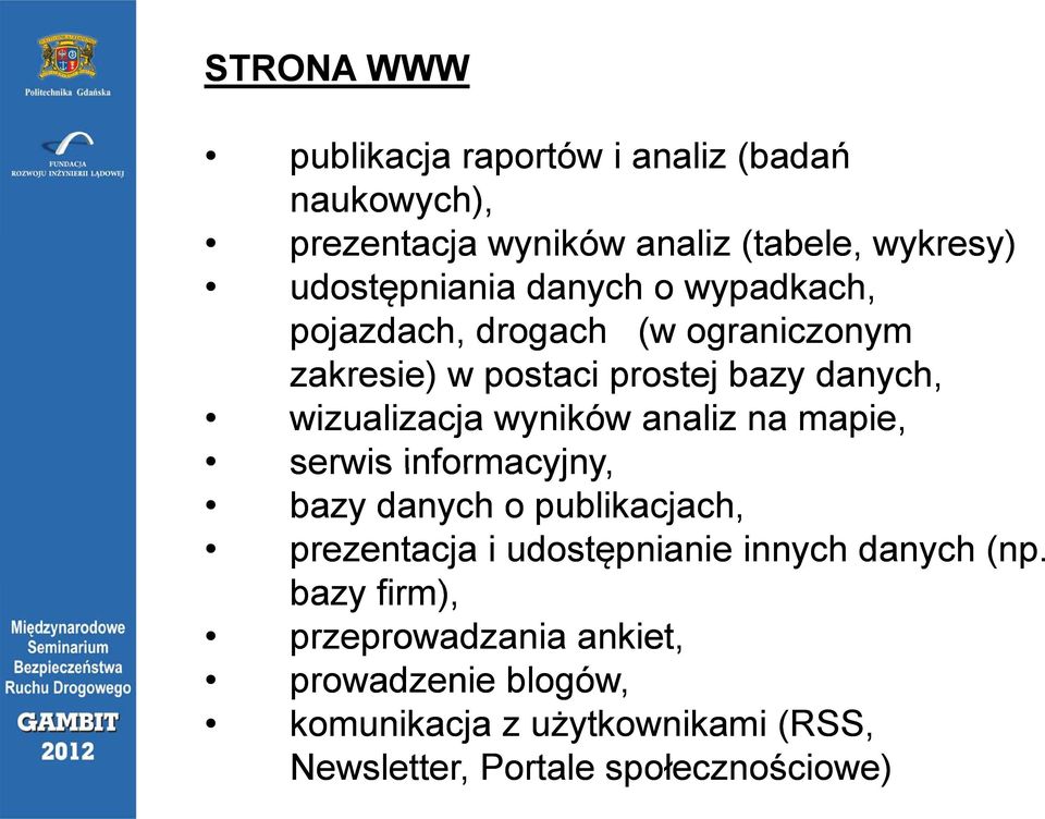 wypadkach, pojazdach, drogach (w ograniczonym zakresie) w postaci prostej bazy danych, wizualizacja wyników analiz na