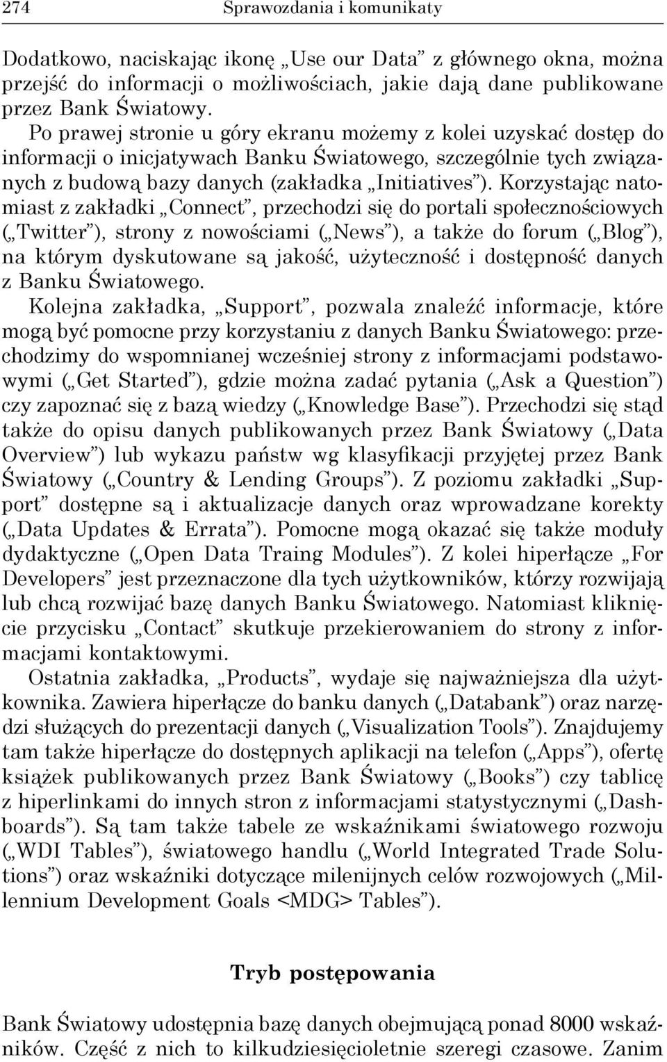 Korzystając natomiast z zakładki Connect, przechodzi się do portali społecznościowych ( Twitter ), strony z nowościami ( News ), a także do forum ( Blog ), na którym dyskutowane są jakość,