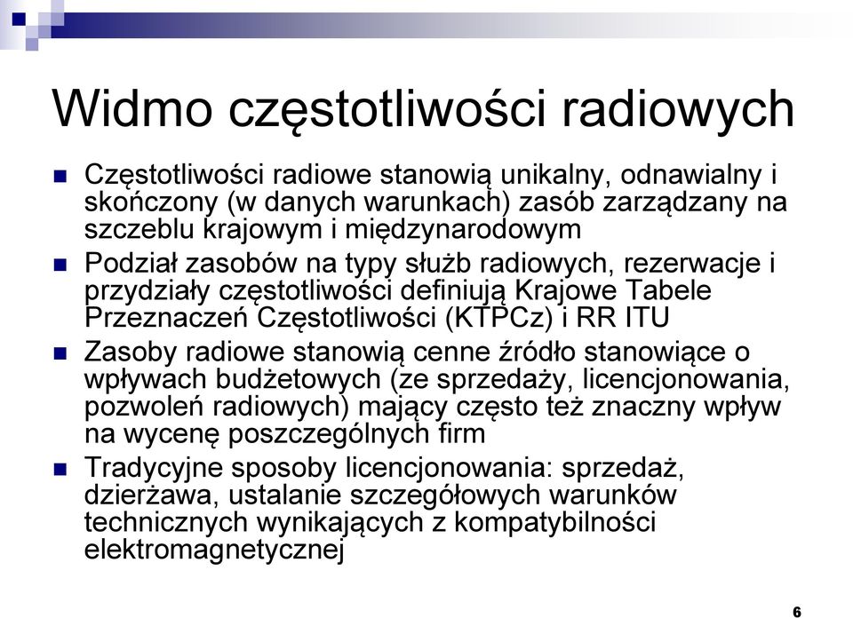 Zasoby radiowe stanowią cenne źródło stanowiące o wpływach budżetowych (ze sprzedaży, licencjonowania, pozwoleń radiowych) mający często też znaczny wpływ na wycenę