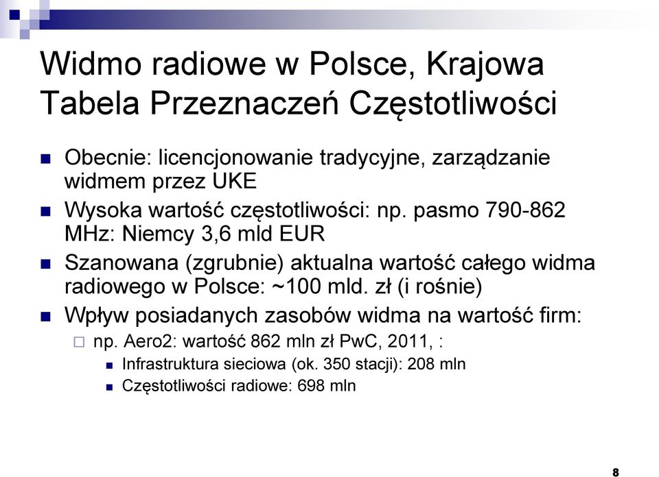 pasmo 790-862 MHz: Niemcy 3,6 mld EUR Szanowana (zgrubnie) aktualna wartość całego widma radiowego w Polsce: ~100 mld.