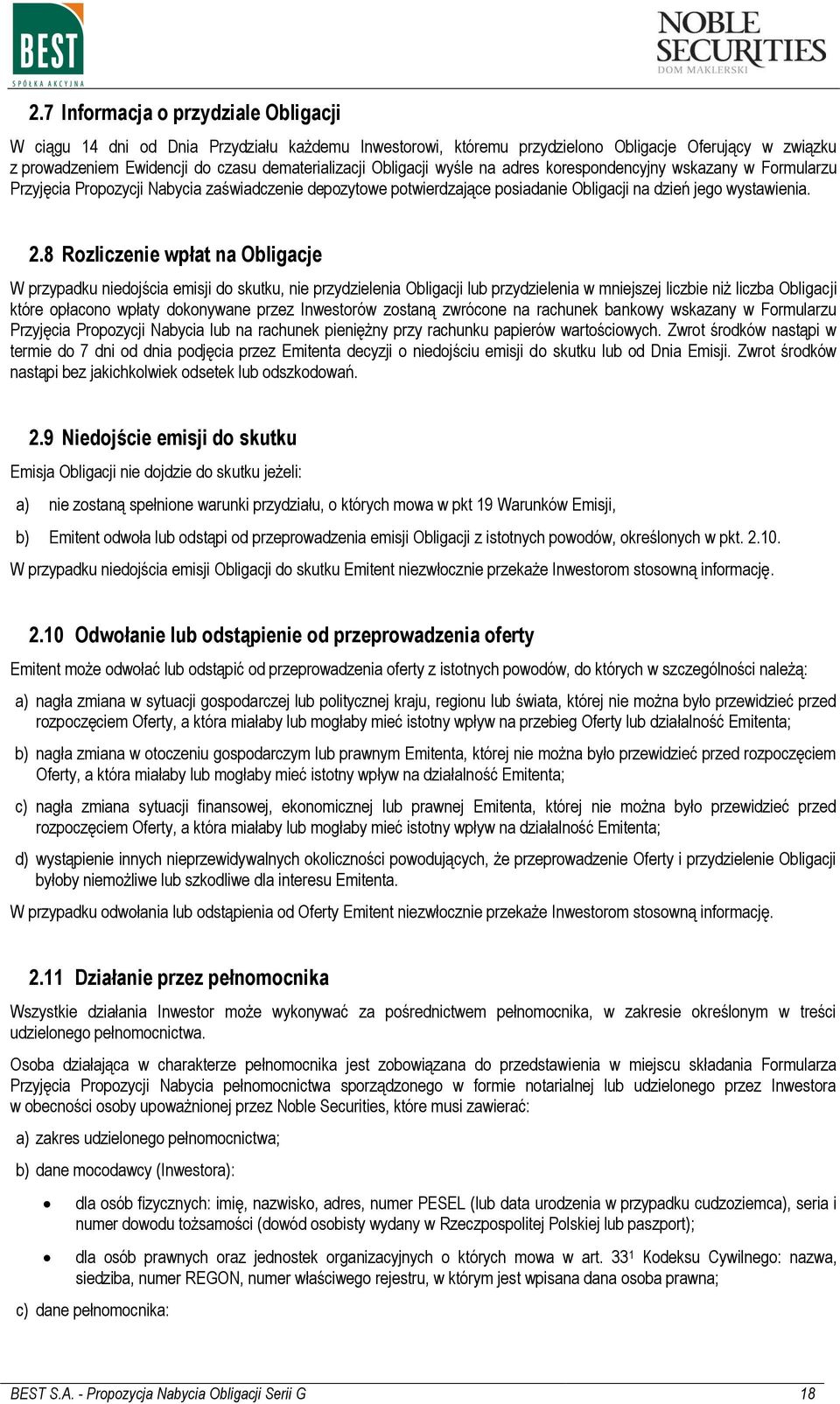 8 Rozliczenie wpłat na Obligacje W przypadku niedojścia emisji do skutku, nie przydzielenia Obligacji lub przydzielenia w mniejszej liczbie niż liczba Obligacji które opłacono wpłaty dokonywane przez