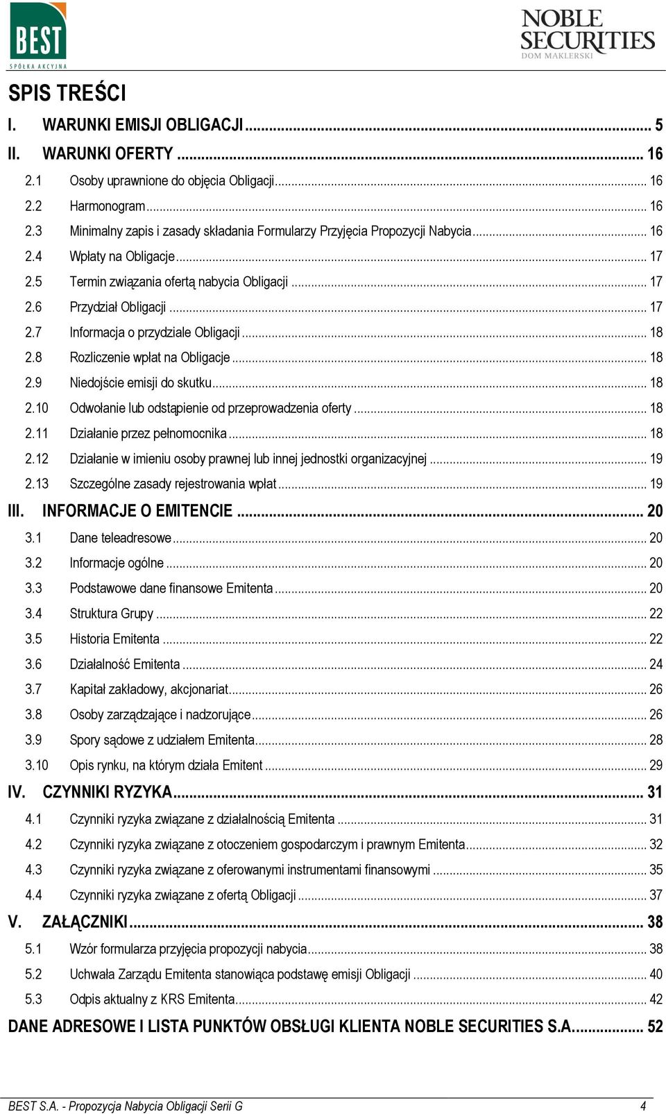 .. 18 2.9 Niedojście emisji do skutku... 18 2.10 Odwołanie lub odstąpienie od przeprowadzenia oferty... 18 2.11 Działanie przez pełnomocnika... 18 2.12 Działanie w imieniu osoby prawnej lub innej jednostki organizacyjnej.