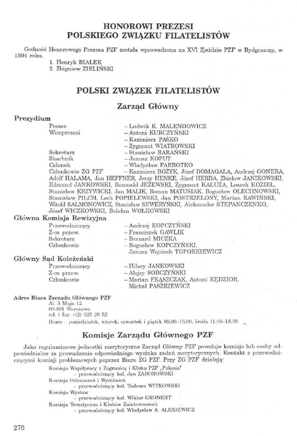 -Stanisław BARAŃSKI -Janusz KOPUT Członek -Władysław FARBOTKO ZG PZF -Kazimierz BOŻYK, Józef DOMAGAŁA, Andrzej GONERA, Adolf HALAMA, Jan IEEFFNER, Jerzy HENKE, Józef HERDA, Zbislaw JANIKOWSKI, Edmund