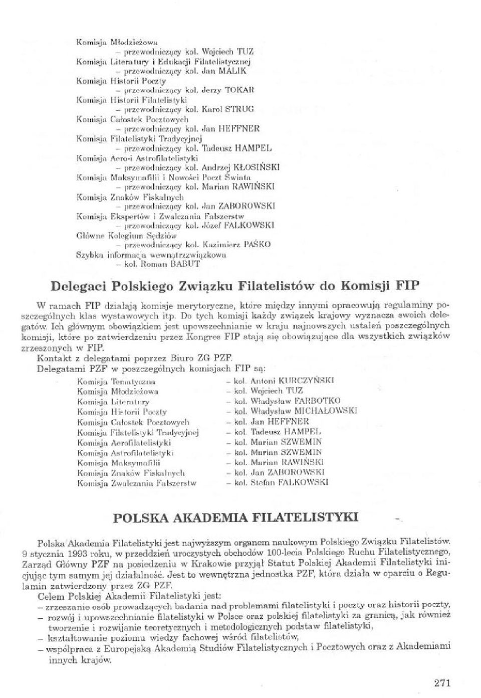 Tadeusz HAMPEL Komisja Aero-i AstroBlutelintyki - przewodniczący kol. Andrzej KLOSIŃSKI Komisja Maksyinafilii i Nowaki Poczt Swada - przewodniczący kol.