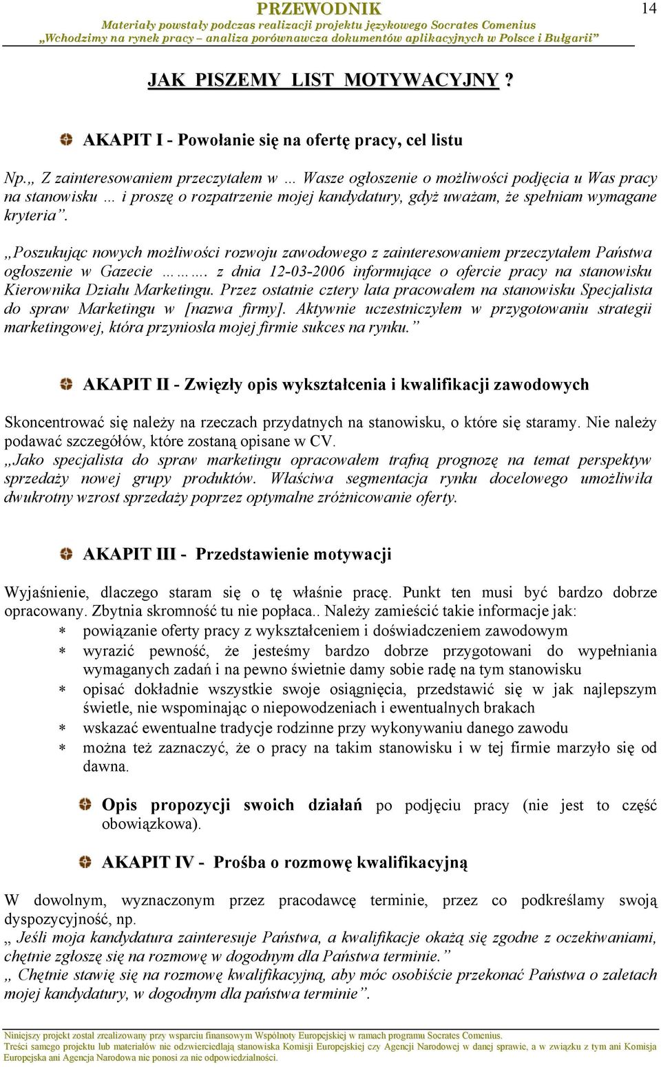 Poszukując nowych możliwości rozwoju zawodowego z zainteresowaniem przeczytałem Państwa ogłoszenie w Gazecie. z dnia 12-03-2006 informujące o ofercie pracy na stanowisku Kierownika Działu Marketingu.