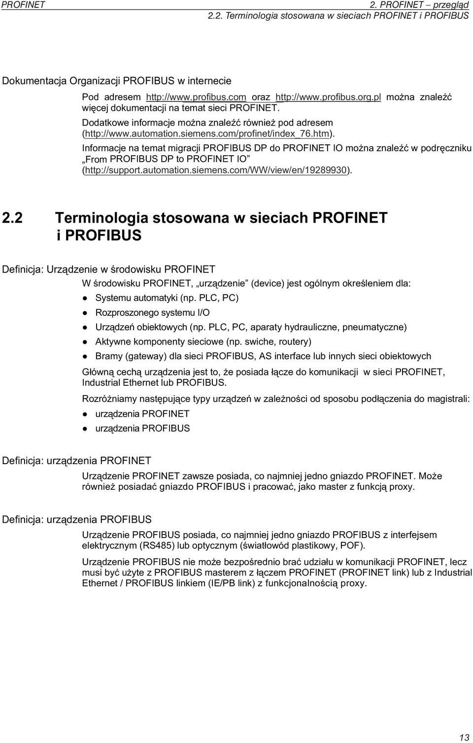 Informacje na temat migracji PROFIBUS DP do IO mo na znale w podr czniku From PROFIBUS DP to IO (http://support.automation.siemens.com/ww/view/en/19289930). 2.