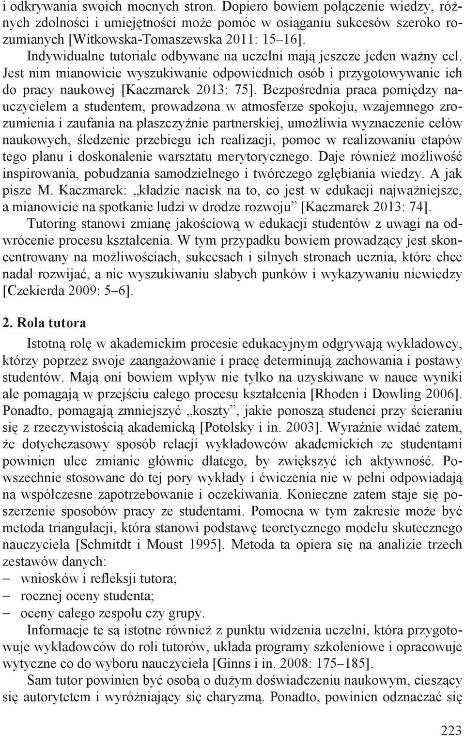 Bezpo rednia praca pomi dzy nauczycielem a studentem, prowadzona w atmosferze spokoju, wzajemnego zrozumienia i zaufania na płaszczy nie partnerskiej, umo liwia wyznaczenie celów naukowych, ledzenie