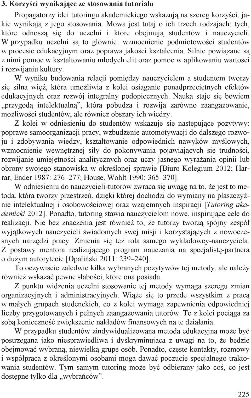 W przypadku uczelni s to głównie: wzmocnienie podmiotowo ci studentów w procesie edukacyjnym oraz poprawa jako ci kształcenia.