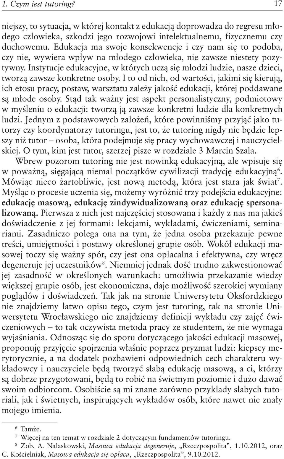 Instytucje edukacyjne, w których uczą się młodzi ludzie, nasze dzieci, tworzą zawsze konkretne osoby.