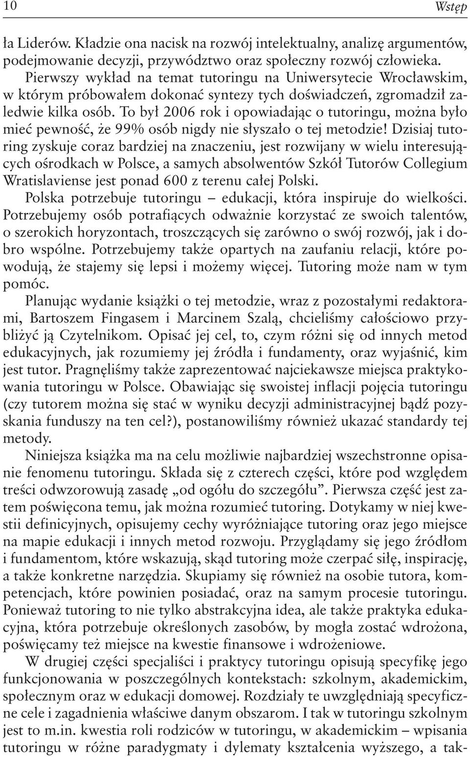 To był 2006 rok i opowiadając o tutoringu, można było mieć pewność, że 99% osób nigdy nie słyszało o tej metodzie!